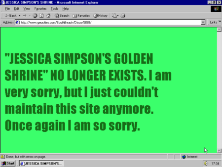 A Internet web page with the words " Jessica Simpson's Golden Shrine no longer exists. I am very sorry,but I just couldn't maintain this site anymore. Once again I am so sorry.", written in black writing on a green blackground.
