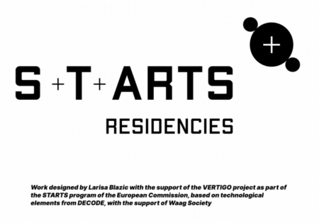 STARTS Residencies logo. Underneath the logo,in small black writing, is written; Work designed by Larisa Blazic with the support of the VERTIGO project as part of the STARTS program of the European Commission, based on technological elements from DECODE,with the support of Waag Society.