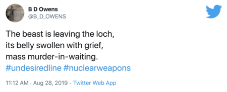 A tweet from BD Owens that reads; " The beast is leaving the loch, its belly swollen with grief, mass murder-in-waiting. #undesiredline #nuclearweapons