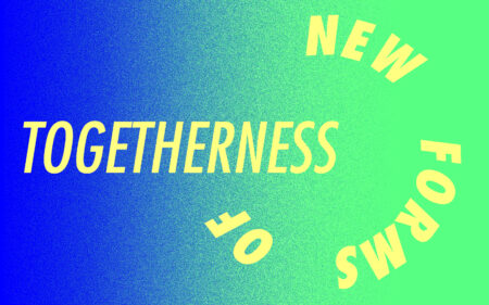 New forms of togetherness written in yellow, on a blue and green background.