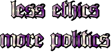 The words " Less ethics more politics " written in purple.