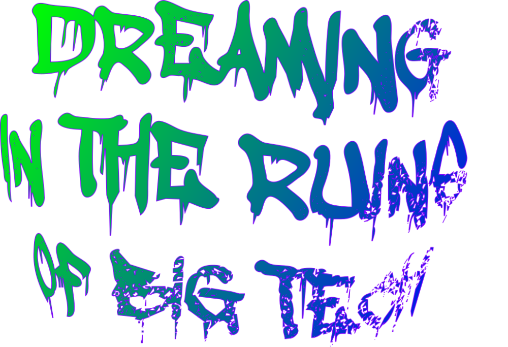 The words "Dreaming in The Ruins of Big Tech" written in the style of graffiti that has been spray painted.